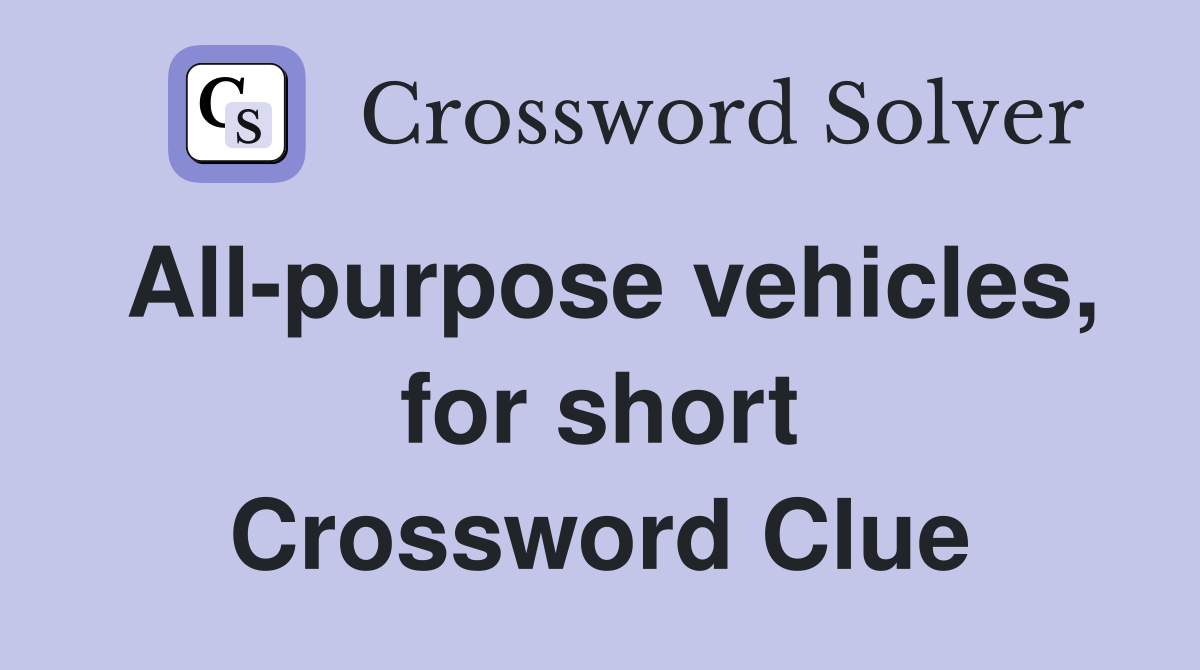 All purpose vehicles for short Crossword Clue Answers Crossword Solver
